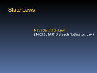 State Laws


         Nevada State Law
         ( NRS 603A.010 Breach Notification Law)
 