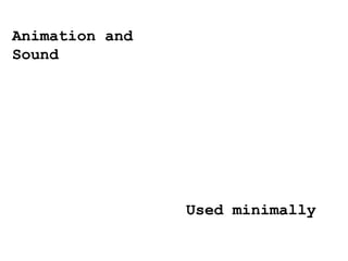 Animation and Sound Used minimally 