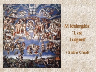 Michelangelo’s  “Last  Judgment” (Sistine Chapel) 