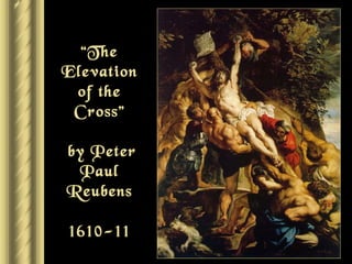 “ The Elevation of the Cross”  by Peter Paul Reubens 1610-11 