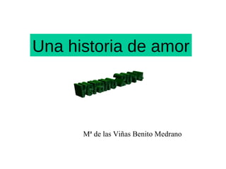 Una historia de amor
Mª de las Viñas Benito Medrano
 