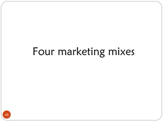 Four marketing mixes




48
 