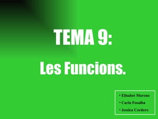 TEMA 9: Les Funcions. ,[object Object],[object Object],[object Object]