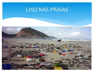 LIXO NAS PRAIAS
 