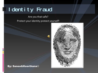 [object Object],[object Object],Identity Fraud By: Sanea&Keerthana    