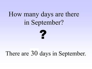 There are … days in September.
How many days are there
in September?
?
30
 