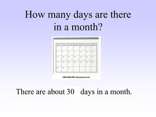There are about days in a month.
30
How many days are there
in a month?
 