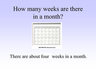 There are about weeks in a month.
four
How many weeks are there
in a month?
 