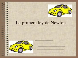 La primera ley de Newton
 