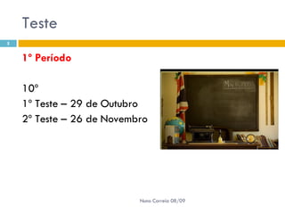 Teste  1º Período 10º  1º Teste – 29 de Outubro 2º Teste – 26 de Novembro Nuno Correia 08/09 