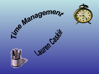 Time Management Lauren Caskie 