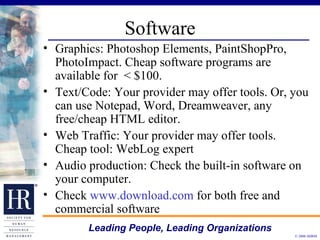Software Graphics: Photoshop Elements, PaintShopPro, PhotoImpact. Cheap software programs are available for  < $100.  Text/Code: Your provider may offer tools. Or, you can use Notepad, Word, Dreamweaver, any free/cheap HTML editor.  Web Traffic: Your provider may offer tools. Cheap tool: WebLog expert Audio production: Check the built-in software on your computer.  Check  www.download.com  for both free and commercial software 