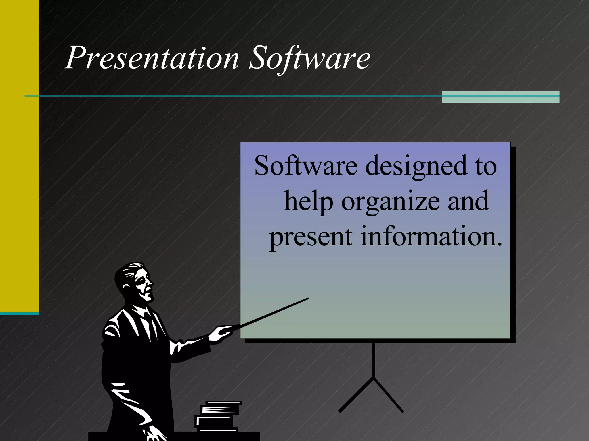 Presentation Software Provides all of the tools needed to combine text, graphics, charts, animations, and sound into a series of electronic slides. Software designed to help organize and present information. 