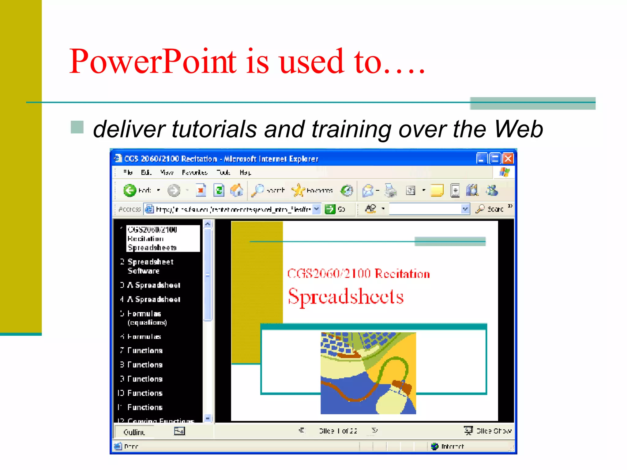 deliver tutorials and training over the Web  PowerPoint is used to…. 