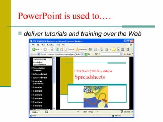 deliver tutorials and training over the Web  PowerPoint is used to…. 