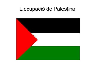 L’ocupació de Palestina

 