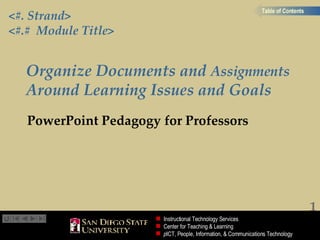 Organize Documents and  Assignments  Around Learning Issues and Goals PowerPoint Pedagogy for Professors 