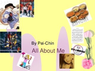All About Me
By Pei-Chin
 