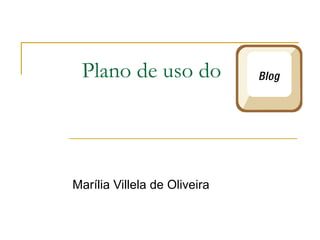 Plano de uso do  Marília Villela de Oliveira 