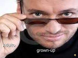 Adulto    grown-up 
