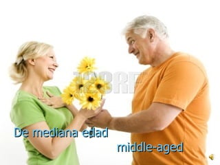 De mediana edad    middle-aged 