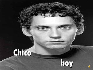 Chico    boy 