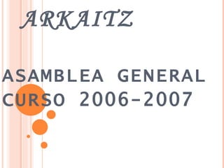 ARKAITZ ASAMBLEA GENERAL CURSO 2006-2007 