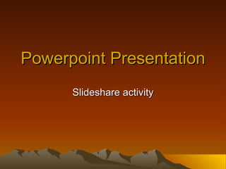 Powerpoint Presentation Slideshare activity 