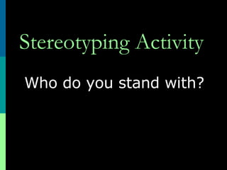 Stereotyping Activity Who do you stand with?