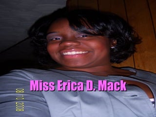 Miss Erica D. Mack 