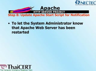 Step 8: Update Apache Start Script for Notification

• To let the System Administrator know
  that Apache Web Server has been
  restarted
 
