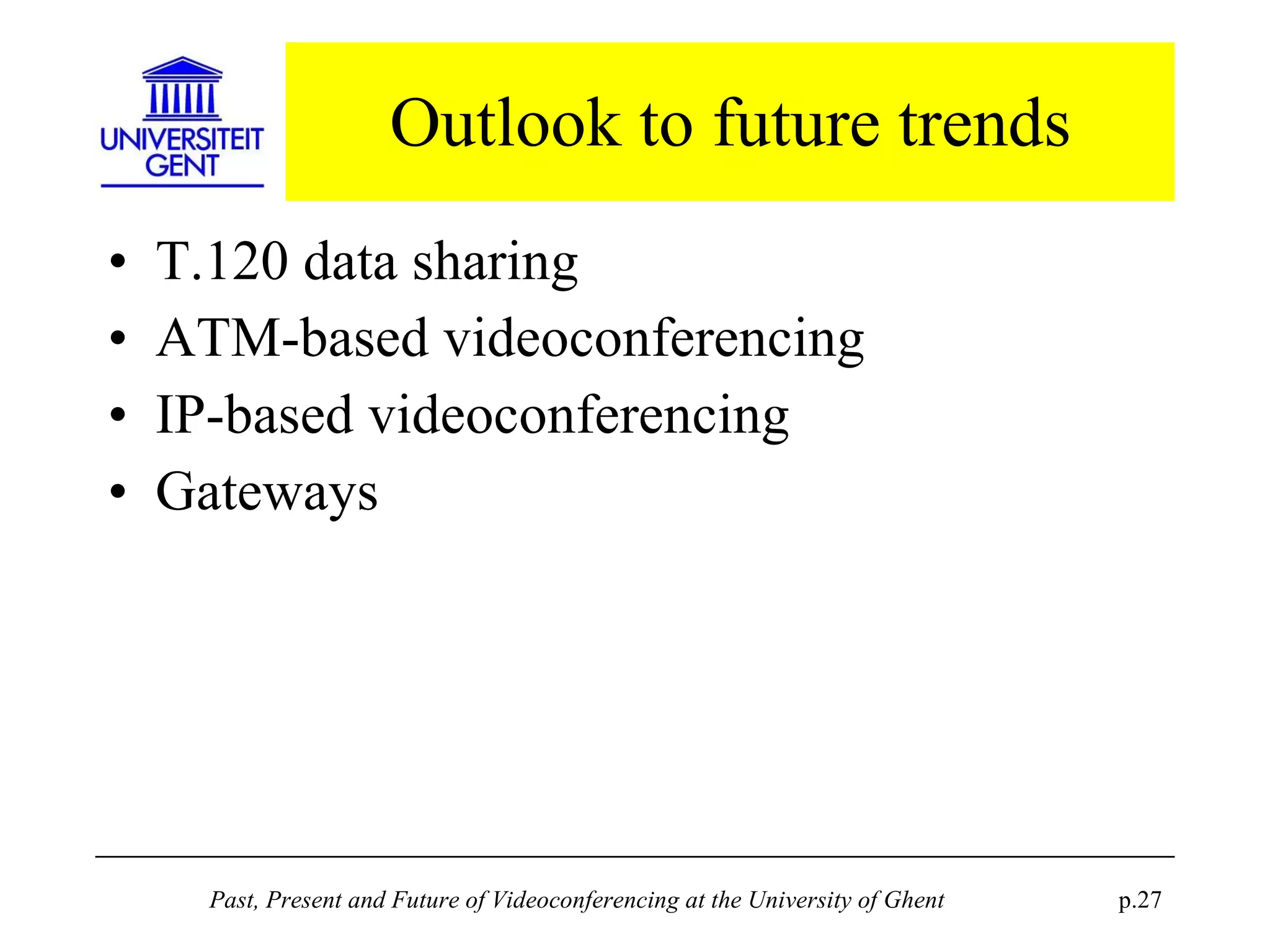 Outlook to future trends T.120 data sharing ATM-based videoconferencing IP-based videoconferencing Gateways 