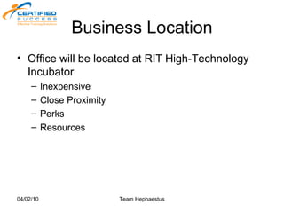 Business Location Office will be located at RIT High-Technology Incubator Inexpensive Close Proximity Perks Resources 
