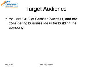 Target Audience You are CEO of Certified Success, and are considering business ideas for building the company 