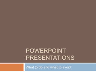 PowerPoint Presentations What to do and what to avoid 