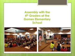 Assembly with the
4th Graders at the
Gomes Elementary
School

 
