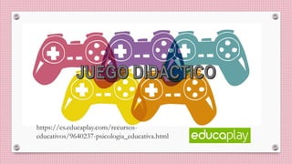 https://es.educaplay.com/recursos-
educativos/9640237-psicologia_educativa.html
 