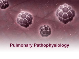 Pulmonary Pathophysiology 
 