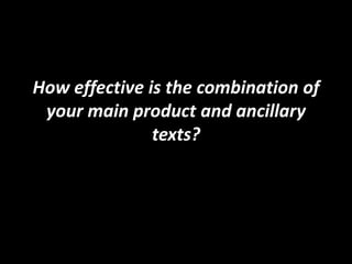 How effective is the combination of
 your main product and ancillary
               texts?
 