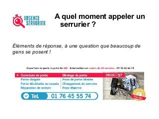 A quel moment appeler un
serrurier ?
Éléments de réponse, à une question que beaucoup de
gens se posent !
 