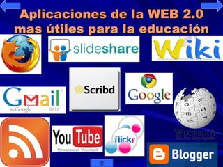 Aplicaciones de la WEB 2.0Aplicaciones de la WEB 2.0
mas útiles para la educaciónmas útiles para la educación
 