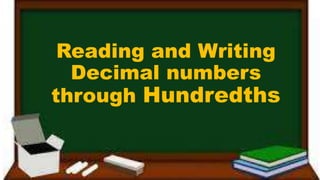 Reading and Writing
Decimal numbers
through Hundredths
 