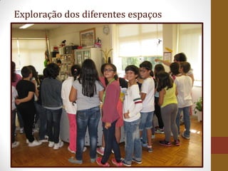 Exploração dos diferentes espaços
 