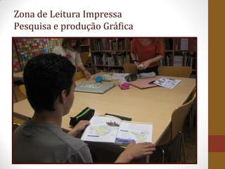 Zona de Leitura Impressa
Pesquisa e produção Gráfica
 