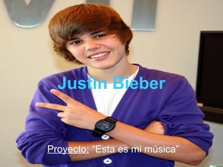 Justin Bieber


Proyecto: “Esta es mi música”
 