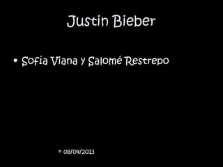 Justin Bieber

• Sofía Viana y Salomé Restrepo




        » 08/04/2013
 
