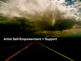 Artist Self-Empowerment + Support
 