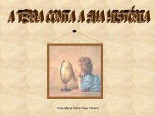 A TERRA CONTA A SUA HISTÓRIA 