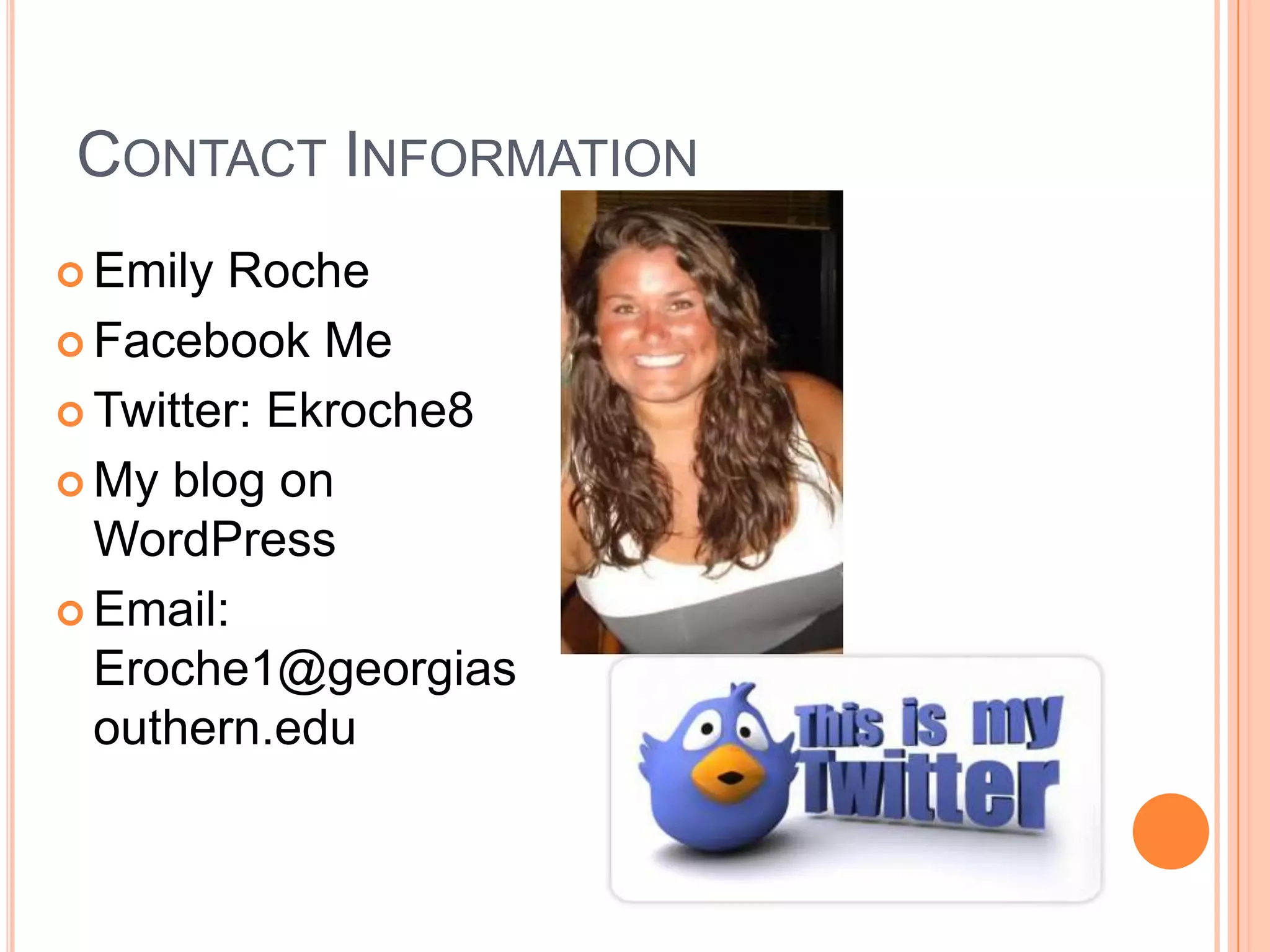 Contact InformationEmily RocheFacebook MeTwitter: Ekroche8My blog on WordPressEmail: Eroche1@georgiasouthern.edu