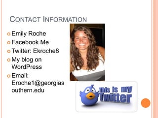 Contact InformationEmily RocheFacebook MeTwitter: Ekroche8My blog on WordPressEmail: Eroche1@georgiasouthern.edu